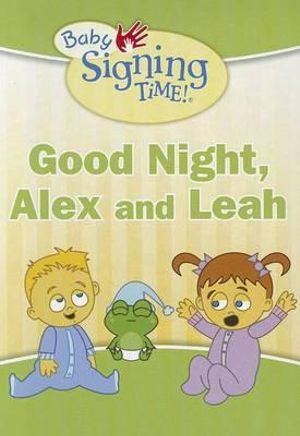 Good Night, Alex and Leah : Baby Signing Time Book - Margot Holmes