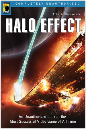 Halo Effect : An Unauthorized Look at the Most Successful Video Game of All Time - Glenn Yeffeth