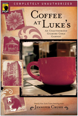 Coffee at Luke's : An Unauthorized Gilmore Girls Gabfest :  An Unauthorized Gilmore Girls Gabfest - Jennifer Crusie