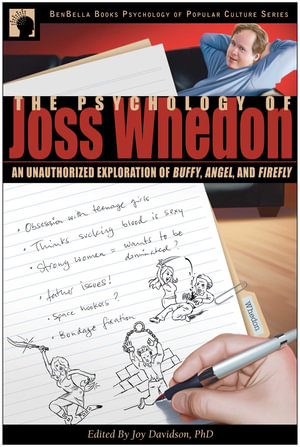 The Psychology of Joss Whedon : An Unauthorized Exploration of Buffy, Angel, and Firefly - Joy Davidson