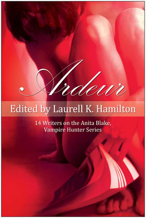 Ardeur : 14 Writers on the Anita Blake, Vampire Hunter Series - Laurell K. Hamilton