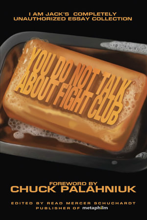 You Do Not Talk About Fight Club : I Am Jack's Completely Unauthorized Essay Collection - Read Mercer Schuchardt