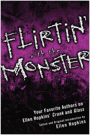 Flirtin' With the Monster : Your Favorite Authors on Ellen Hopkins' Crank and Glass - Ellen Hopkins