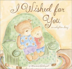 I Wished for You : An Adoption Story - Marianne Richmond