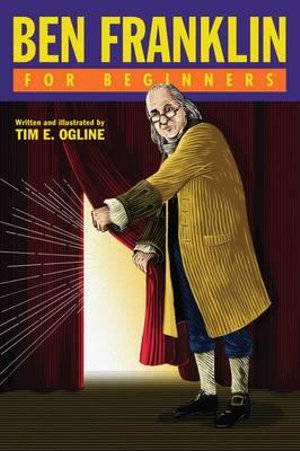 Ben Franklin For Beginners : For Beginners - Tim Ogline