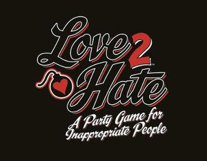 Love 2 Hate - Party Card Game : A Party Game for Inappropriate People - Colm Lundberg