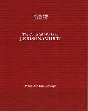 The Collected Works of J.Krishnamurti - Volume VIII 1953-1955 : What are You Seeking? - J. Krishnamurti