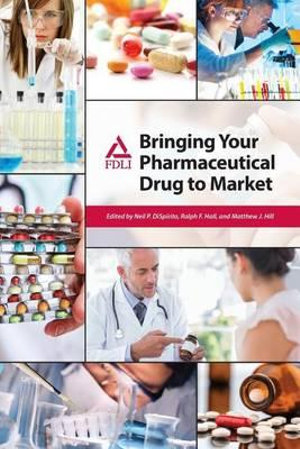 Bringing Your Pharmaceutical Drug to Market - Neil P Dispirito