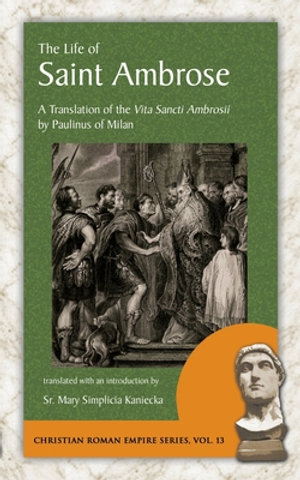 The Life of Saint Ambrose : A Translation of the Vita Sancti Ambrosii by Paulinus of Milan - Paulinus of Milan