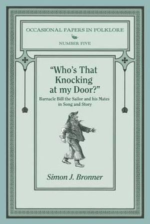 "Who's That Knocking On My Door?" : Barnacle Bill the Sailor and his Mates in Song and Story - Simon J. Bronner