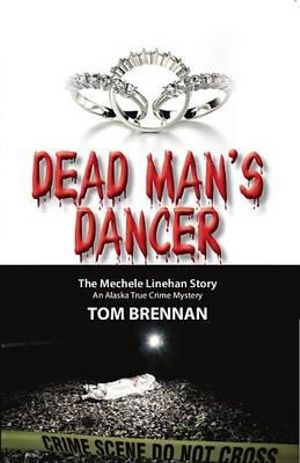 Dead Man's Dancer : The Mechele Linehan Story - Tom Brennan