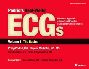 Podrid's Real-World ECGs: The Basics Volume 1 : A Master's Approach to the Art and Practice of Clinical ECG Interpretation - Philip J. Podrid