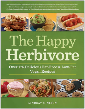 The Happy Herbivore Cookbook : Over 175 Delicious Fat-Free and Low-Fat Vegan Recipes - Lindsay S. Nixon