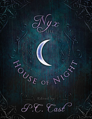 Nyx in the House of Night : Mythology, Folklore and Religion in the PC and Kristin Cast Vampyre Series - P. C. Cast