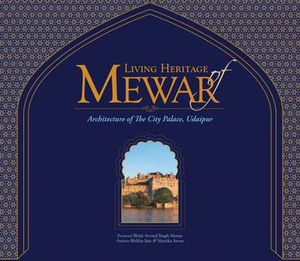 Living Heritage of Mewar : Architecture of the City Palace, Udaipur - Shikha Jain