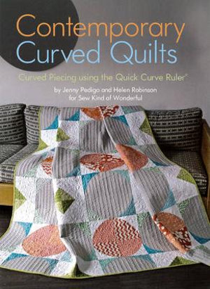 Contemporary Curved Quilts : Curved Piecing using the Quick Curve Ruler© - Jenny Pedigo