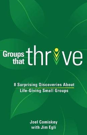 Groups that Thrive : 8 Surprising Discoveries About Life-Giving Small Groups - Joel Comiskey