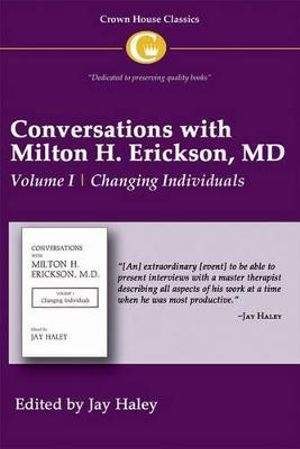 Conversations with Milton H Erickson MD : Volume I, Changing Individuals - Jay Haley