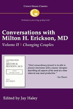 Conversations with Milton H Erickson MD : Volume II, Changing Couples - Jay Haley