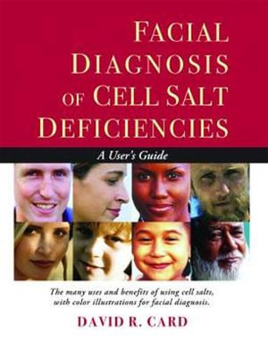 Facial Diagnosis of Cell Salt Deficiencies : A User's Guide - David R. Card