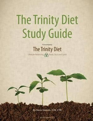 The Trinity Diet Study Guide - Ccn Ctn Steve Steeves