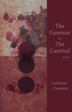The Gunman and The Carnival : Stories - Catherine Gammon