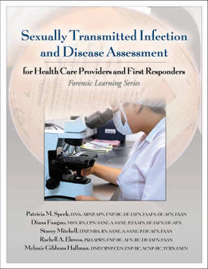 Sexually Transmitted Infection and Disease Assessment : For Health Care Providers and First Responders - Patricia M. Speck, DNSc, ARNP, APN, FNP-BC, DF-IAFN, FAAFS, DF-AFN, FAAN