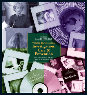 Child Maltreatment, Volume 3 Module : Investigation, Care & Prevention - MD James A. Monteleone