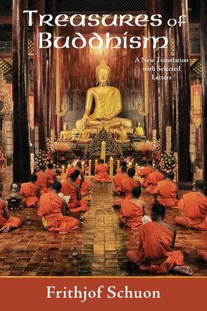 Treasures of Buddhism : A New Translation with Selected Letters - Frithjof Schuon