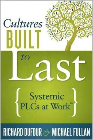 Cultures Built to Last : Systemic Plcs at Work TM - Richard Dufour