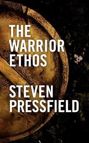 The Warrior Ethos - Steven Pressfield