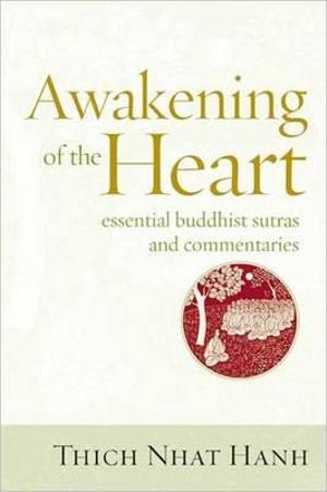 Awakening Of The Heart : Essential Buddhist Sutras and Commentaries - Thich Nhat Hanh