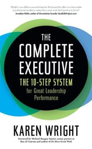 Complete Executive : The 10-Step System to Powering Up Peak Performance - Karen Wright