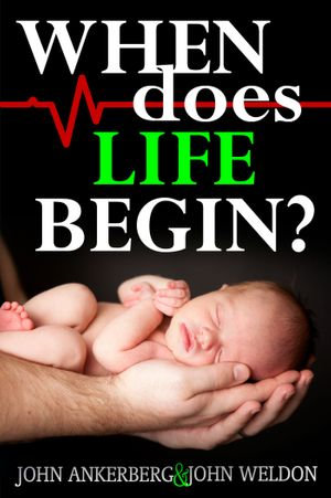 When Does Life Begin? And 39 Other Tough Questions About Abortion - John Ankerberg