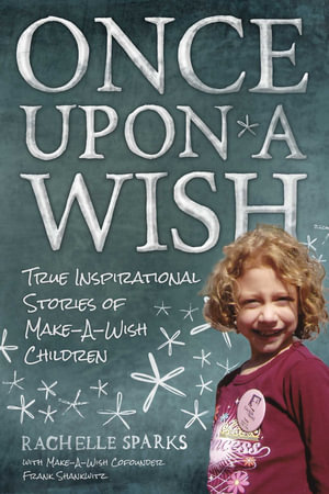 Once Upon A Wish : True Inspirational Stories of Make-A-Wish Children - Frank Shankwitz