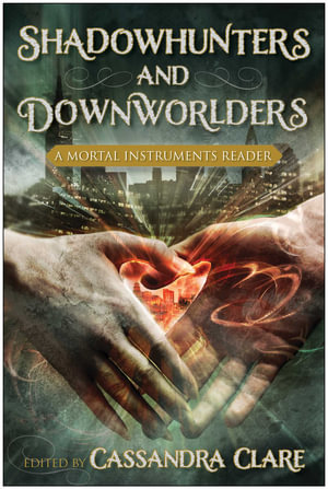 Shadowhunters and Downworlders : A Mortal Instruments Reader - Cassandra Clare