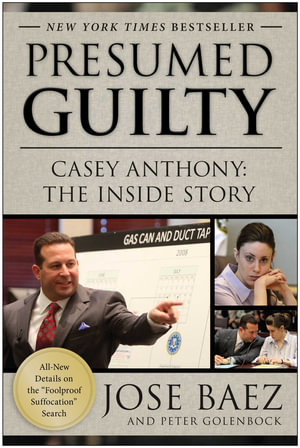 Presumed Guilty : Casey Anthony : The Inside Story - Jose Baez