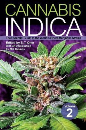 Cannabis Indica: Volume 2 : The Essential Guide to the World's Finest Marijuana Strains - S. T. Oner