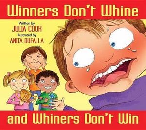 Winners Don't Whine and Whiners Don't Win - Julia Cook