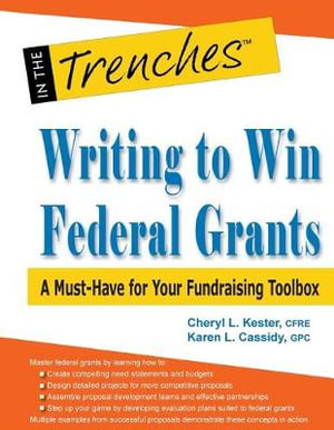 Writing to Win Federal Grants : A Must-Have for Your Fundraising Toolbox - Cheryl L. Kester