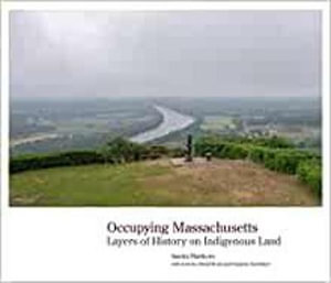 Occupying Massachusetts : Layers of History on Indigenous Land - SANDRA MATTHEWS