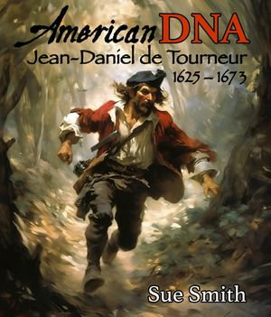 American DNA : Jean-Daniel de Tourneur 1625 - 1673 - Sue Smith