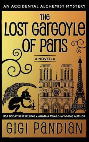 The Lost Gargoyle of Paris : An Accidental Alchemist Mystery Novella - Gigi Pandian