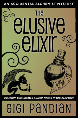 The Elusive Elixir : An Accidental Alchemist Mystery - Gigi Pandian