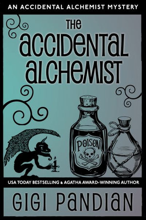 The Accidental Alchemist : An Accidental Alchemist Mystery - Gigi Pandian