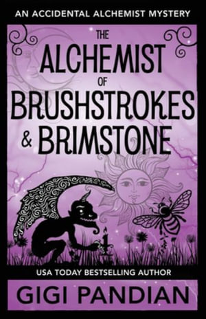 The Alchemist of Brushstrokes and Brimstone : An Accidental Alchemist Mystery - Gigi Pandian