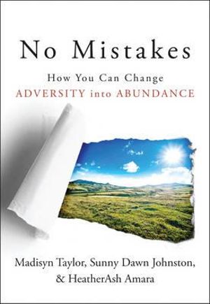 No Mistakes! : How You Can Change Adversity into Abundance - Madisyn Taylor