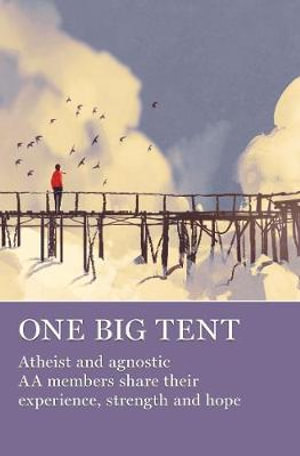 One Big Tent : Atheist and Agnostic AA Members Share Their Experience, Strength and Hope - AA Grapevine