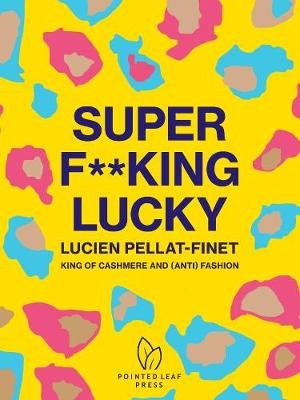 Super F**king Lucky : Lucien Pellat-Finet : King of Cashmere and (Anti) Fashion - Natasha Fraser-Cavassoni