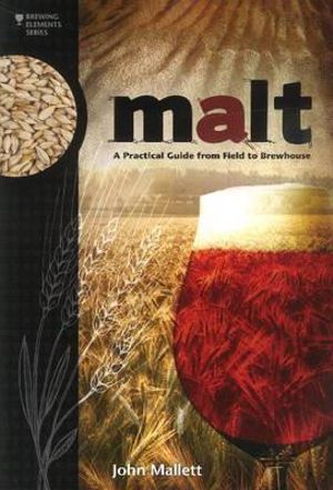 Malt : A Practical Guide from Field to Brewhouse - John Mallett